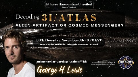 Decoding 3I/ATLAS: Alien Artifact or Cosmic Messenger? with George H. Lewis