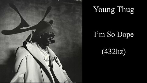 Young Thug - I’m So Dope (432hz)