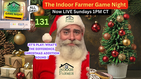 The Indoor Farmer Game Night (ALL DAY) ep 131, What's The Difference Christmas Edition. Let's Play!