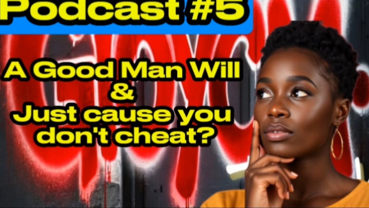 THE TALK SHOOT DA SHIT A good man will & just cause you don't cheat Podcast #6 (Audio only)