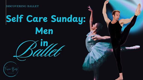 Self Care Sunday: Men in Ballet