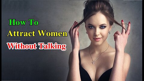 How To Attract Women Without Talking