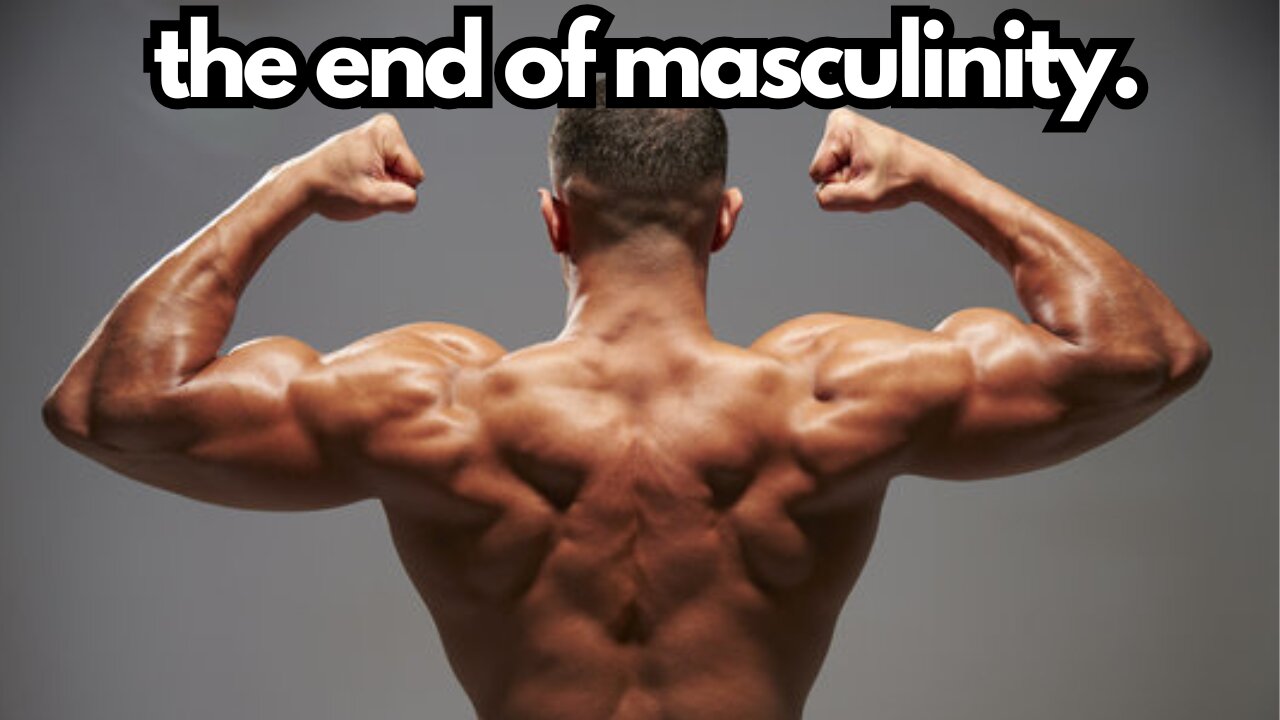 Masculinity Is Being Destroyed