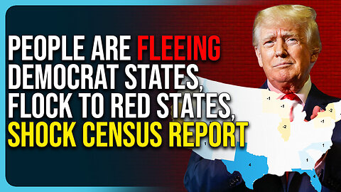 People Are FLEEING Democrat States, FLOCK To Red States, Shock Census Report