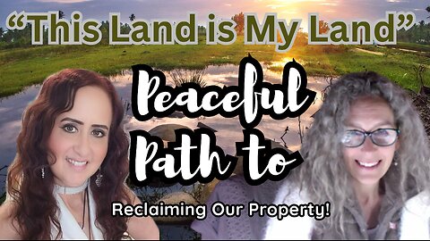 This Land Is My Land! Peaceful Path to Reclaiming Our Property!