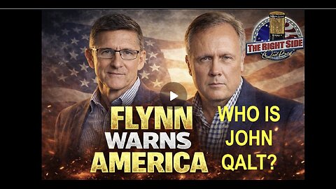 THE RIGHT SIDE W/ General Michael Flynn: What Americans Aren’t Being Told. WHO IS JOHN QALT?