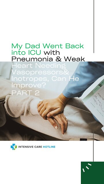 My Dad Went Back into ICU w/ Pneumonia & Weak Heart Needing Vasopressors & Inotropes (Part 2)