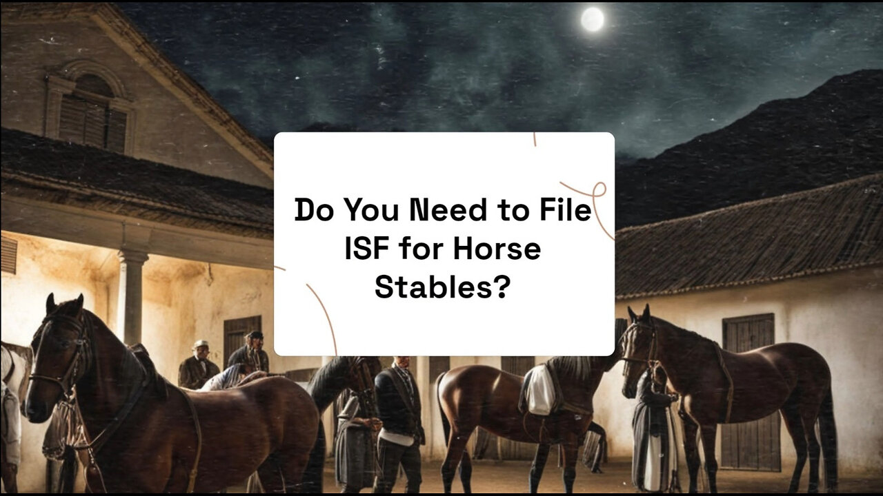 Horse Importing 10 Do You Need to File an ISF for a Horse Stable?