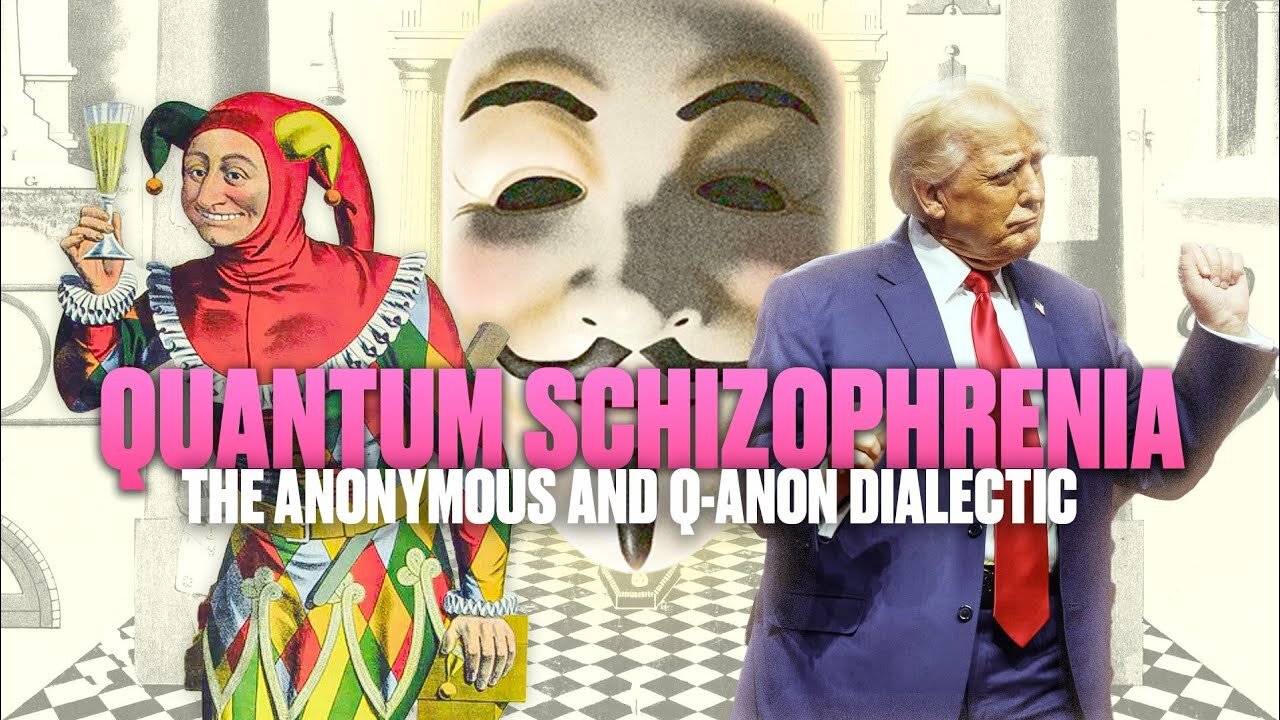 Quantum Schizophrenia: The Anonymous & QAnon Dialectic