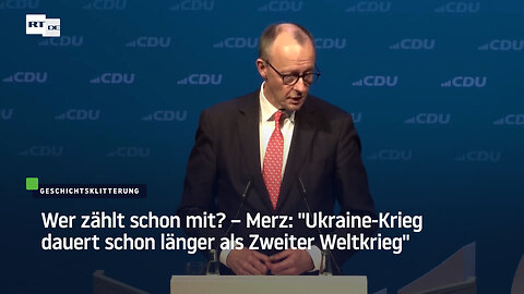 Wer zählt schon mit? – Merz: "Ukraine-Krieg dauert schon länger als Zweiter Weltkrieg"
