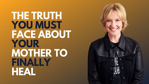 “The Truth You Must Face About Your Mother to Finally Heal | Emotional Self-Growth”