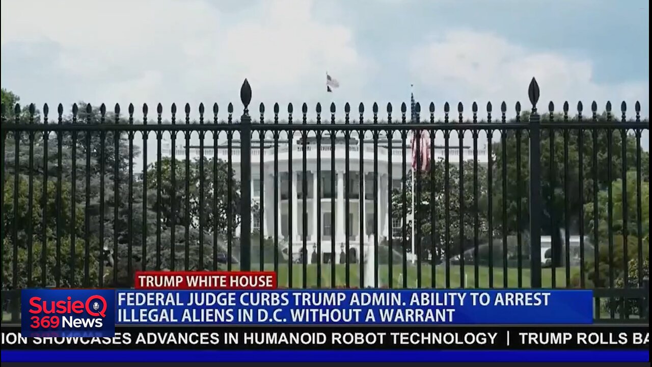 FEDERAL JUDGE CURBS TRUMP ADMIN ABILITY TO ARREST ILLEGAL ALIENS IN DC WITHOUT A WARRANT