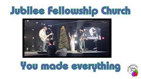 ❤️Jubilee Fellowship Church - enjoy worship with Lisa Jo your essential oil girl-You made everything