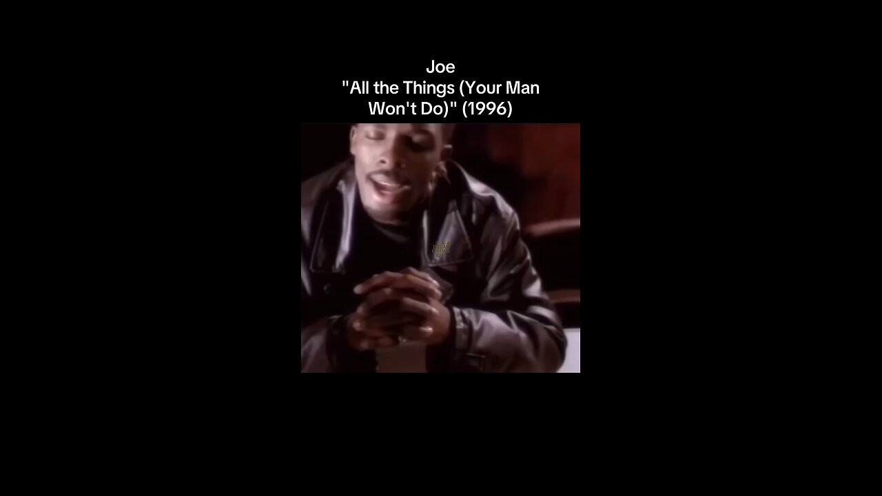 Joe "All the Things (Your Man Won't Do)" (1996)