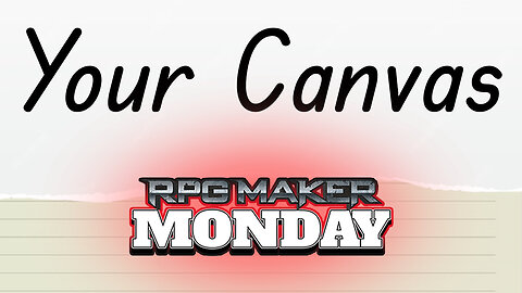 RPG Maker Monday - Your Canvas