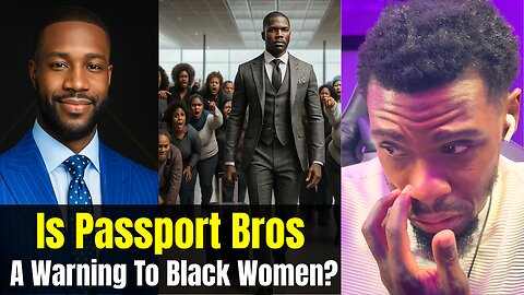 Black Therapist Says “Passport Bros are a WARNING TO Black WOMEN!”