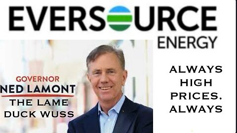 The Monopoly of Eversource & The Lame Duck, Out of Touch, Tone Deaf Governor
