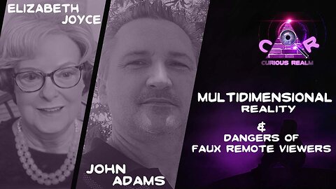 CR Ep 207: Multidimensional Reality w Elizabeth Joyce & Dangers of Faux Remote Viewers w John Adams