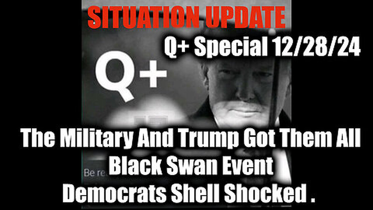 Situation Update 12.28.24 - The Military And Trump Got Them All, Black Swan Event