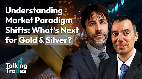 Understanding Market Paradigm Shifts: What’s Next for Gold & Silver?