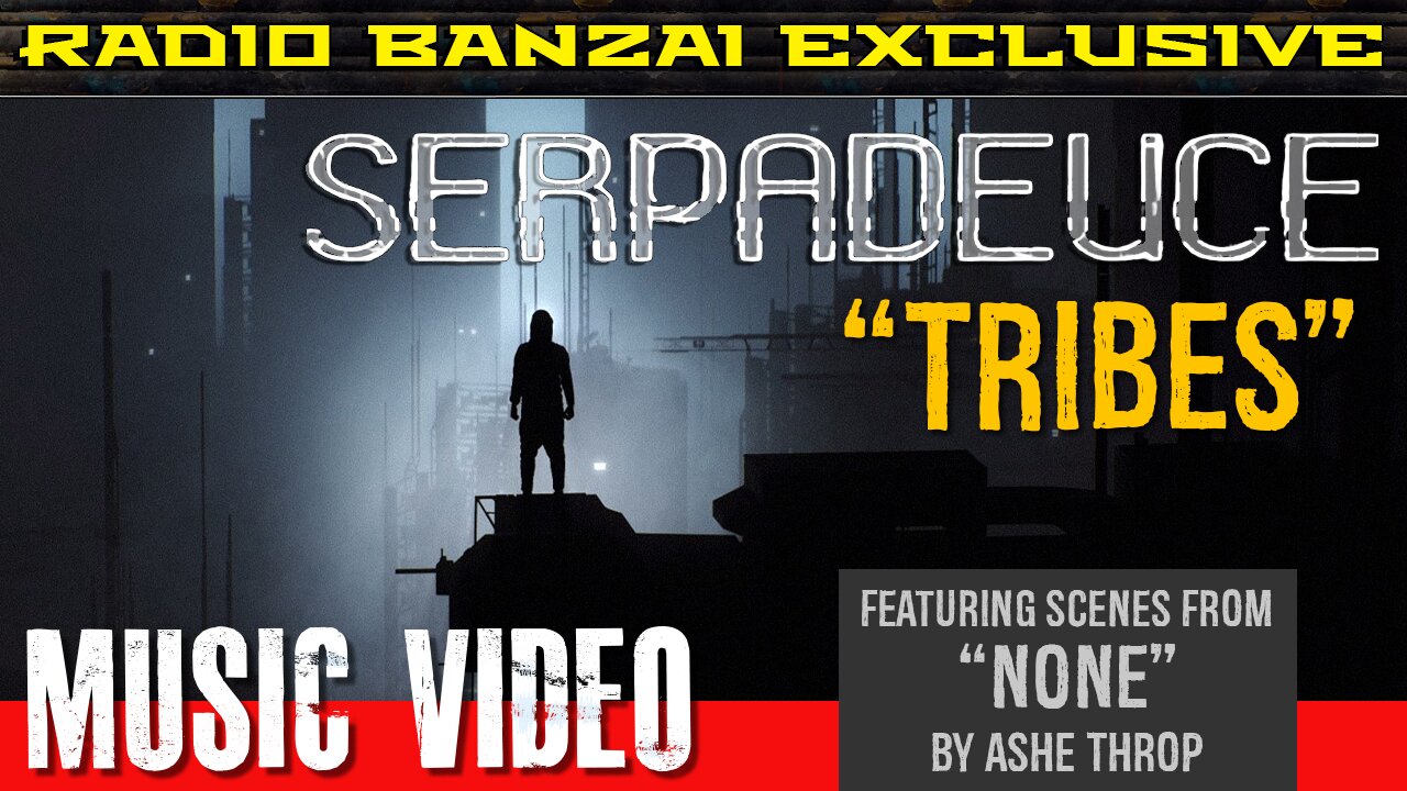 SERPADEUCE - “Tribes” [music video]