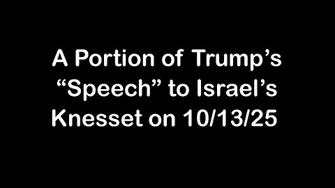 An Excerpt from Trump's Performance for Israel's Knesset on 10/13/25