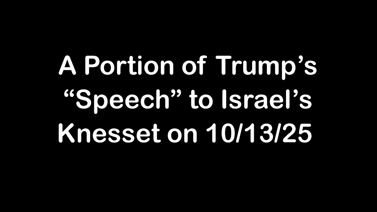 An Excerpt from Trump's Performance for Israel's Knesset on 10/13/25