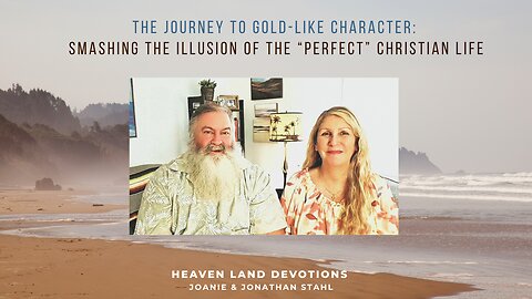 The Journey to Gold-Like Character: Smashing the Illusion of the "Perfect" Christian Life