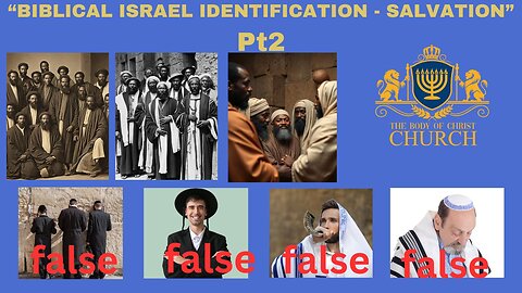 The Body of Christ Church Presents “BIBLICAL ISRAEL IDENTIFICATION - SALVATION” PT2