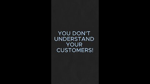 First KNOW your Customer!