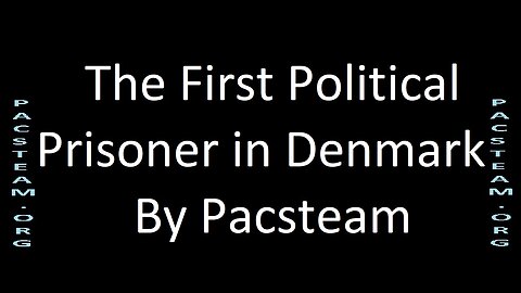 The First Political Prisoner in Denmark - By Pacsteam