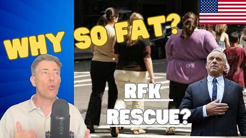 Why America is SO FAT + is RFK the Savior?