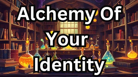Alchemy of your Identity that can change your life