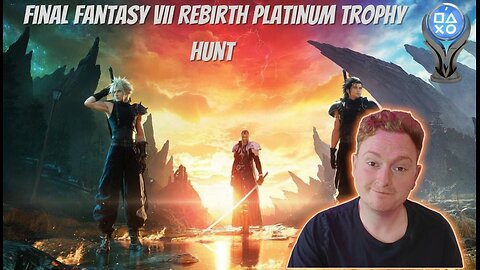 FINAL DAY – Final Fantasy VII Rebirth Platinum Trophy Hunt | Donos & Bits Restart Me