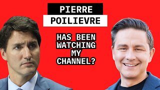 WOW! Pierre Poilievre has been watching my channel?!