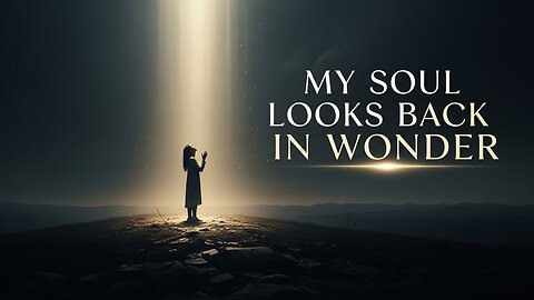 My Soul Looks Back in Wonder