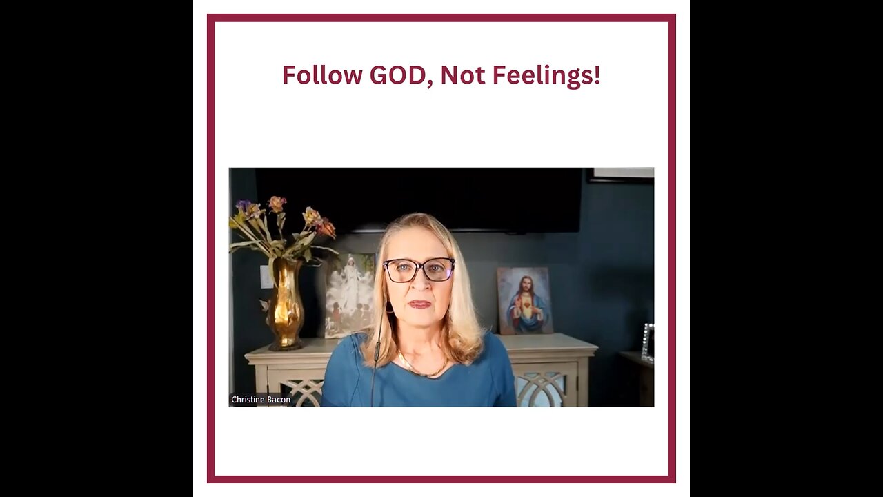 Follow God, not feelings.