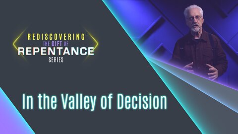 #613 - In the Valley of Decision | Rediscovering the Gift of Repentance