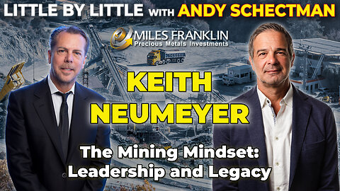 The Mining Mindset: Leadership and Legacy with Keith Neumeyer (Little By Little)