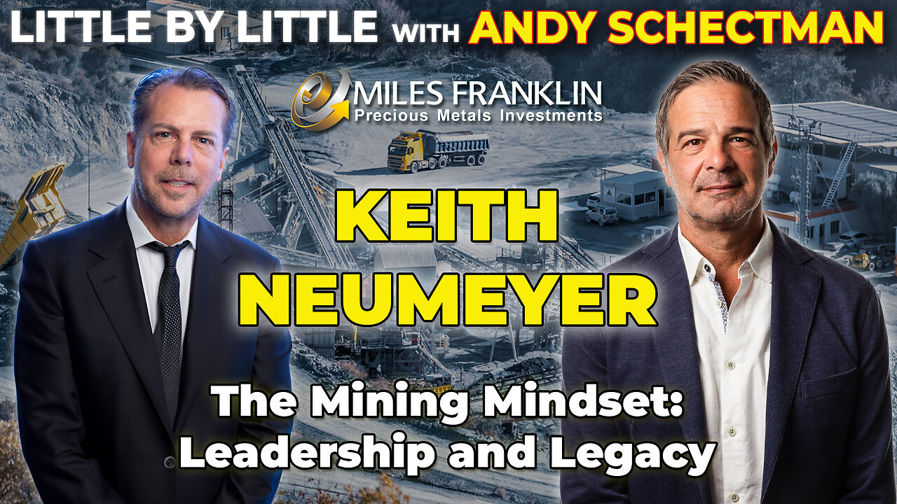 The Mining Mindset: Leadership and Legacy with Keith Neumeyer (Little By Little)