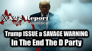 New X22 Report Mar 5 - Trump Just ISSUE a SAVAGE WARNING, In The End The D Party