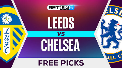 Leeds vs Chelsea | Premier League Expert Predictions, Free Picks & Best Bets