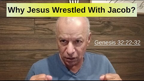 65th Episode: Genesis 32:22-30, Why Jesus Wrestled With Jacob?