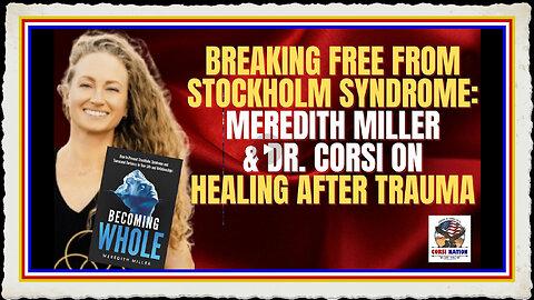 Breaking Free from Stockholm Syndrome Meredith Miller Dr. Corsi on Healing After Trauma