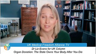 Dr Liz Evans for UK Column: Organ Donation: You Can Opt Out