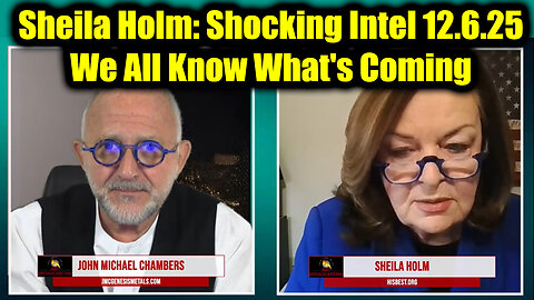 Sheila Holm: Shocking Intel 12.6.25 - We All Know What's Coming, And It's Incredibly Ugly!