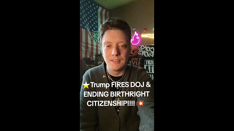 TRUMP FIRES DOJ & ENDING BIRTHRIGHT CITIZENSHIP?!?!