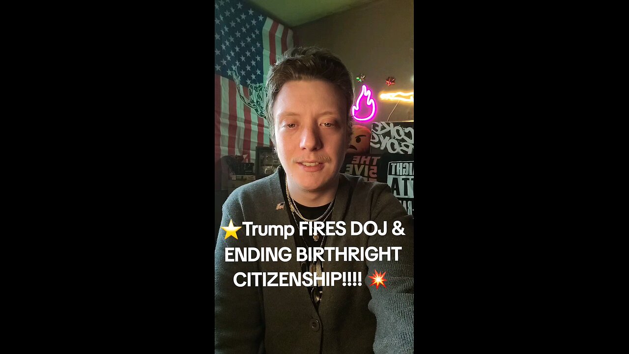 TRUMP FIRES DOJ & ENDING BIRTHRIGHT CITIZENSHIP?!?!