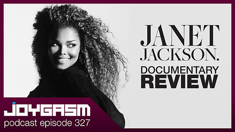 JANET JACKSON DOCUMENTARY REVIEW - Joygasm Podcast Ep 327
