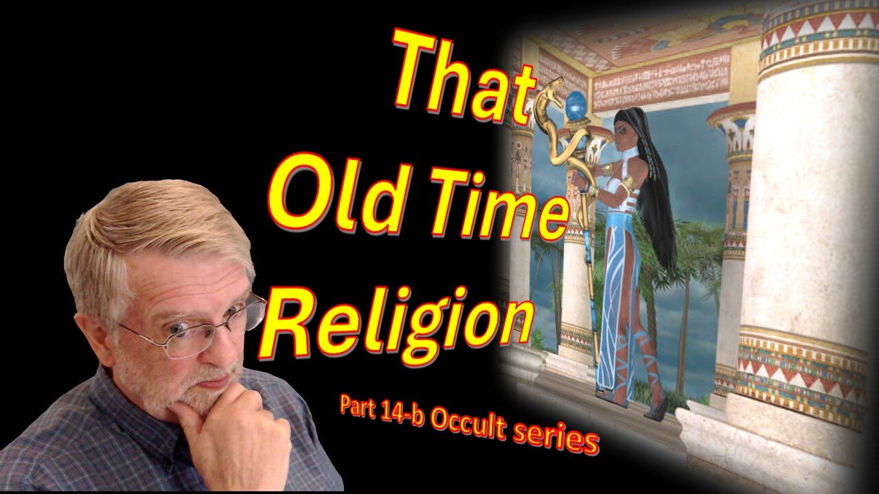 That Old Time Religion – Occult Series – Part 14-b